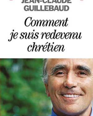 Comment je suis redevenu chrétien