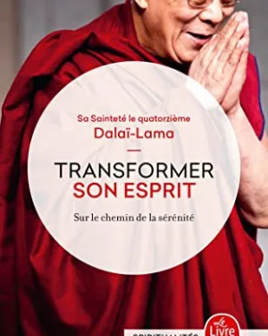 Transformer son esprit - Sur le chemin de la sérénité