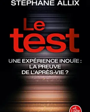 Le Test - Une expérience inouïe - La preuve de l'après-vie ?