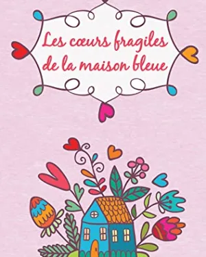 Les cœurs fragiles de la maison bleue