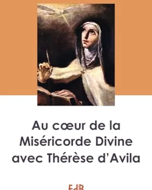 Au coeur de la Miséricorde Divine avec Thérèse d’Avila